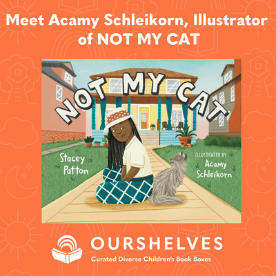 Meet Acamy Schleikorn, Illustrator of NOT MY CAT
