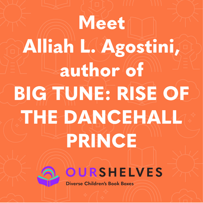 Storytime with Alliah L. Agostini, Author of BIG TUNE: RISE OF THE DANCEHALL PRINCE